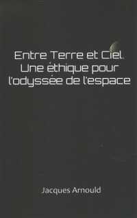 Entre terre et ciel : Une ethique pour l'odyssee de l'espace