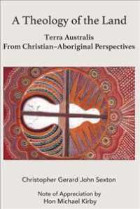 A Theology of Land : Terra Australis from Christian-Aboriginal Perspectives