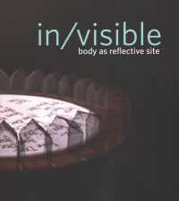 In/Visible : Body as Reflective Site （Bilingual）