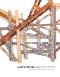 Patrick Mahon : Water Structures, Printed Sculptural Works: 2012-2014