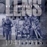 War through the Lens : The Canadian Army Film and Photo Unit 1941-1945
