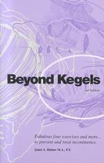 Beyond Kegels : Fabulous Four Exercises and More... （2ND）
