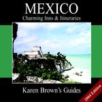 Karen Brown's Guide 2004 Mexico : Charming Inns & Itineraries (Karen Brown's Country Inn Guides)