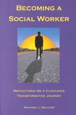 Becoming a Social Worker : Reflections on a Clinician's Transformative Journey (Best of the New Social Worker, 1)