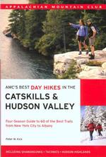 AMC's Best Day Hikes in the Catskills & Hudson Valley : Four-season Guide to 60 of the Best Trails from New York City to Albany (Appalachian Mountain