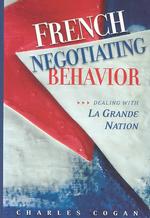 French Negotiating Behavior : Dealing with LA Grande Nation