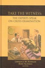 Take the Witness : The Experts Speak on Cross-Examination