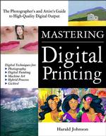 Mastering Digital Printing : The Photographer's and Artist's Guide to High-quality Digital Output (Miscellaneous) -- Paperback