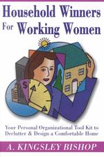 Household Winners for Working Women : Your Personal Organization Tool Kit to Declutter and Design a Comfortable Home
