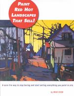 Paint Red Hot Landscapes That Sell! : a Sure-Fire Way to Stop Boring and Start Selling Everything You Paint in Oils