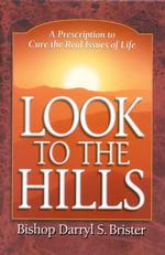 Look to the Hills : A Prescription to Heal the Real Issues of Life