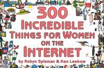 300 Incredible Things for Women on the Internet