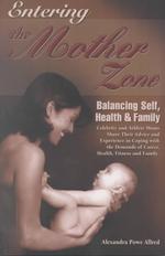 Entering the Mother Zone : Balancing Self, Health & Family