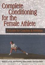 Complete Conditioning for the Female Athlete : A Guide for Coaches and Athletes