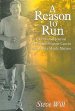 A Reason to Run : A Personal Journal through Prostate Cancer and Other Manly Matters