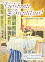 Celebrate Breakfast! : A Cookbook & Travel Guide