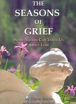 The Seasons of Grief : What Nature Can Teach Us about Loss