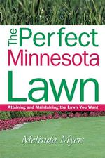 The Perfect Minnesota Lawn : Attaining and Maintaining the Lawn You Want