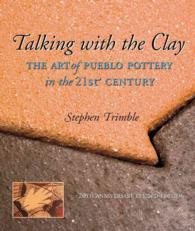 Talking with the Clay， 20th Anniversary Revised Edition : The Art of Pueblo Pottery in the 21st Century