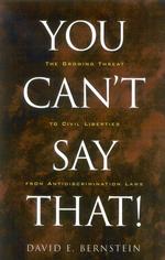 You Can't Say That! : The Growing Threat to Civil Liberties from Antidiscrimination Laws
