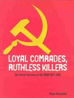 Loyal Comrades, Ruthless Killers : The Secret Services of the USSR 1917-1991