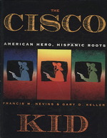 Cisco Kid : American Hero, Hispanic Roots
