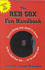 The 2002 Red Sox Fan Handbook : Everything You Need to Know to Be a Red Sox Fan---Or to Marry One