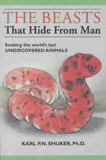 The Beasts That Hide from Man : Seeking the World's Last Undiscovered Animals