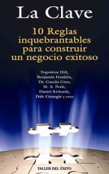 La clave / the Key : 10 reglas inquebrantables para construir un negocio exitoso / 10 Unbreakable Rules for Building a Successful Business
