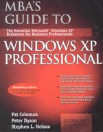 Mba's Guide to Windows Xp Professional : The Essential Windows Reference for Business Professionals (Mba Guides)