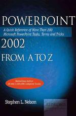 Powerpoint 2002 from a to Z : A Quick Reference of More than 300 Microsoft Powerpoint Tasks, Terms and Tricks (A-z Guides)