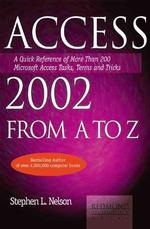 Access 2002 from a to Z : A Quick Reference of More than 200 Microsoft Access Tasks, Terms and Tricks (A-z Guides)