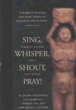 Sing, Whisper, Shout, Pray! : Feminist Visions for a Just World