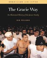 The Gracie Way : An Illustrated History of the World's Greatest Martial Arts Family (Brazilian Jiu-jitsu Series)