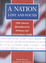 A Nation Lost and Found: 1936 America Remembered By Ordinary and Extraordinary People （1st ed）