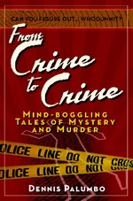 From Crime to Crime : Mind-Boggling Tales of Mystery and Murder