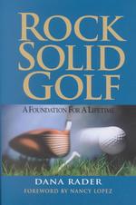 Rock Solid Golf : A Foundation for a Lifetime