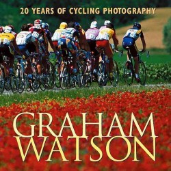 Graham Watson : 20 Years of Cycling Photography