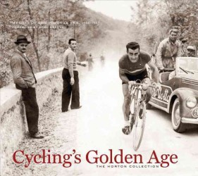 Cycling's Golden Age : Heroes of the Postwar Era, 1946-1967, the Horton Collection