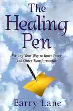 The Healing Pen : Writing Your Way to Inner Peace and Outer Transformation