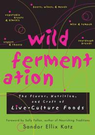 Wild Fermentation : The Flavor, Nutrition, and Craft of Live-Culture Foods