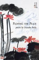 Fighting for Peace : Poems by Daisaku Ikeda