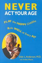 Never Act Your Age : Play the Happy Childlike Role Well at Every Age