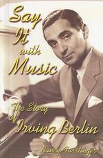 Say It with Music : The Story of Irving Berlin (Modern Music Masters) （1ST）