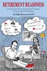 Retirement Readiness : Creating Your Vision, Knowing Your Position, & Preparing for Your Future
