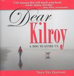 Dear Kilroy : A Dog to Guide Us (Capital Discoveries Book)