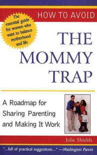 How to Avoid the Mommy Trap : A Roadmap for Sharing Parenting and Making It Work (Capital Ideas)