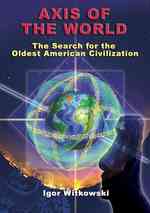 Axis of the World : The Search for the Oldest American Civilization