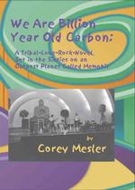 We Are Billion Year-Old Carbon : A Tribal-Love-Rock-Novel Set in the Sixties on an Outpost Planet Called Memphis