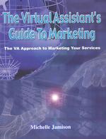 The Virtual Assistant's Guide to Marketing : The Va Approach to Marketing Your Services